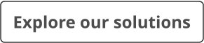 Explore our solutions