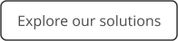 Explore our solutions